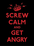 Screw Calm and Get Angry