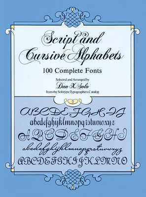 Script and Cursive Alphabets: 100 Complete Fonts - Solo, Dan X