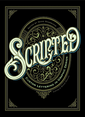 Scripted: Custom Lettering in Graphic Design - Wang, Shaoqiang