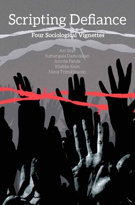 Scripting Defiance: Four Sociological Vignettes - Sitas, Ari, and Damodaran, Sumangala, and Pande, Amrita, Professor
