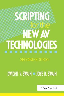 Scripting for the New AV Technologies - Swain, Dwight V, and Swain, Joye R