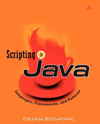 Scripting in Java: Languages, Frameworks, and Patterns - Bosanac, Dejan
