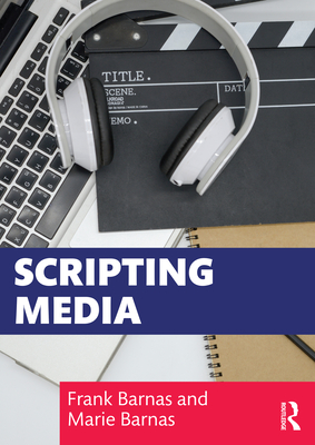 Scripting Media - Barnas, Frank, and Barnas, Marie
