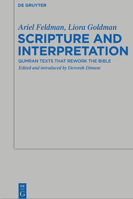 Scripture and Interpretation: Qumran Texts that Rework the Bible - Feldman, Ariel, and Goldman, Liora, and Dimant, Devorah (Editor)