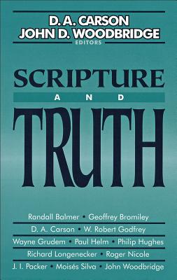 Scripture and Truth - Carson, D A (Editor), and Woodbridge, John D, Professor (Editor)