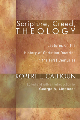 Scripture, Creed, Theology - Calhoun, Robert L, and Lindbeck, George A (Editor)
