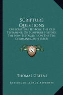 Scripture Questions: On Scripture History, The Old Testament; On Scripture History, The New Testament; On The Ten Commandments (1843)