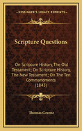 Scripture Questions: On Scripture History, the Old Testament; On Scripture History, the New Testament; On the Ten Commandments (1843)