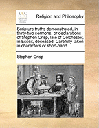 Scripture Truths Demonstrated, in Thirty-Two Sermons; Or, Declarations of Stephen Crisp