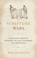 Scripture Wars: How Justin Martyr Rescued the Old Testament for Christians