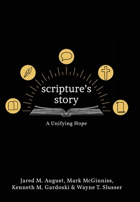 Scripture's Story: A Unifying Hope - August, Jared, and McGinniss, Mark, and Gardoski, Kenneth