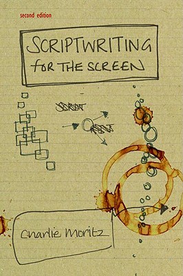 Scriptwriting for the Screen - Moritz, Charlie