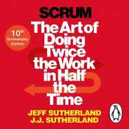 Scrum: A revolutionary approach to building teams, beating deadlines and boosting productivity