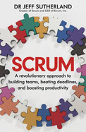 Scrum: A revolutionary approach to building teams, beating deadlines and boosting productivity
