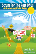 Scrum for the Rest of Us!: A Braintrust Field Guide
