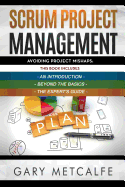 Scrum Project Management: 3 Books in 1: Avoiding Project Mishaps: An Introduction+beyond the Basics+the Expert's Guide