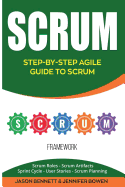 Scrum: Step-By-Step Agile Guide to Scrum (Scrum Roles, Scrum Artifacts, Sprint Cycle, User Stories, Scrum Planning)