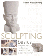 Sculpting Basics: Everything You Need to Know to Create Three-Dimensional Artworks