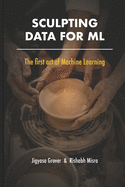 Sculpting Data for ML: The first act of Machine Learning