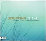 Sculpting The Air: Modern Works for Wind Instruments