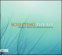 Sculpting The Air: Modern Works for Wind Instruments - Black Sea Brass Quintet; Daniel Speer Trombone Quartet; Douglas Worthen (flute); James Adler (piano); Jordan P. Smith (sax);...