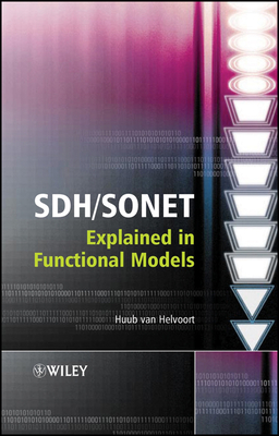 SDH / SONET Explained in Functional Models: Modeling the Optical Transport Network - Van Helvoort, Huub