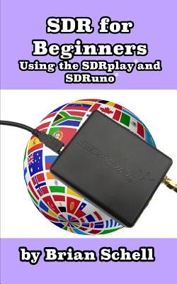 SDR for Beginners Using the SDRplay and SDRuno - Schell, Brian