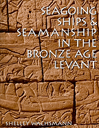 Seagoing Ships & Seamanship in the Bronze Age Levant