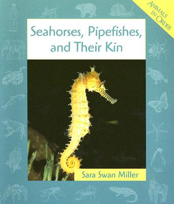 Seahorses, Pipefishes, and Their Kin - Miller, Sara Swan
