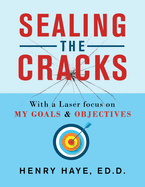 Sealing the Cracks: With a Laser Focus on My Goals & Objectives