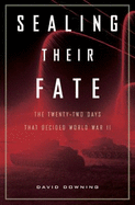 Sealing Their Fate: The Twenty-Two Days That Decided World War II