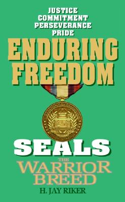 Seals The Warrior Breed: Enduring Freedom - Riker, H Jay