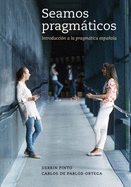 Seamos Pragmaticos: Introduccion a la Pragmatica Espanola