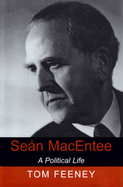 Sean Macentee: A Political Life Volume 1