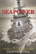 Seapower: A Guide for the Twenty-First Century