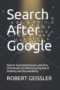 Search After Google: How AI-Generated Answers and Zero-Click Results Are Restructuring Search Visibility and Discoverability