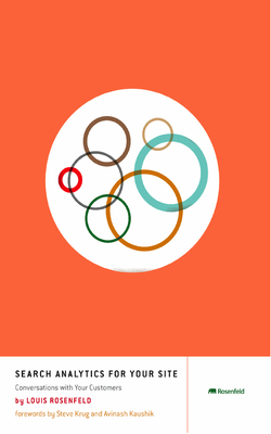 Search Analytics for Your Site: Conversations with Your Customers - Rosenfeld, Louis