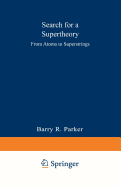 Search for a Supertheory: From Atoms to Superstrings - Parker, Barry R