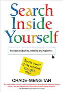 Search Inside Yourself: Increase Productivity, Creativity and Happiness