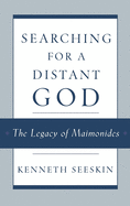 Searching for a Distant God: The Legacy of Maimonides