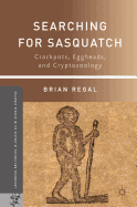 Searching for Sasquatch: Crackpots, Eggheads, and Cryptozoology