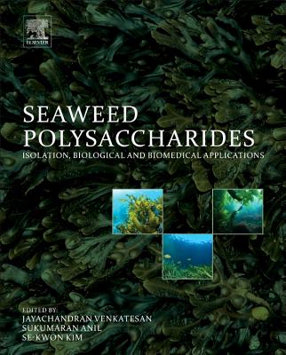 Seaweed Polysaccharides: Isolation, Biological and Biomedical Applications - Venkatesan, Jayachandran (Editor), and Anil, Sukumaran (Editor), and Kim, Se-Kwon (Editor)
