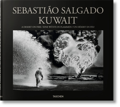 Sebasti?o Salgado: Kuwait. A Desert on Fire - Salgado, L?lia Wanick (Editor), and Salgado, Sebasti?o (Photographer)