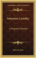 Sebastian Castellio: A Forgotten Prophet
