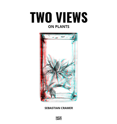 Sebastian Cramer: Two Views on Plants - Cramer, Sebastian, and Wenders, Wim (Text by), and Campany, David (Text by)