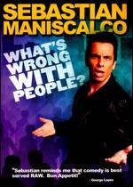 Sebastian Maniscalco: What's Wrong With People?