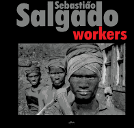 Sebastiao Salgado: Workers