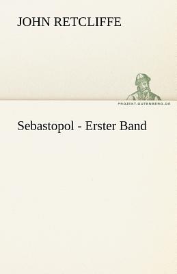 Sebastopol - Erster Band - Retcliffe, John, Sir