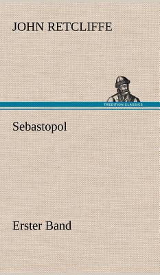 Sebastopol - Erster Band - Retcliffe, John, Sir