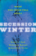 Secession Winter: When the Union Fell Apart.
